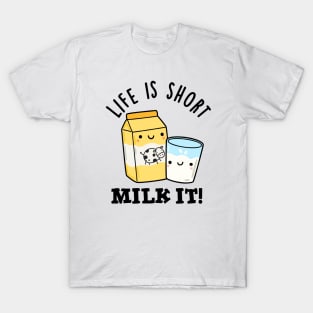 LIfe Is Short Milk It Funny Drink Pun T-Shirt